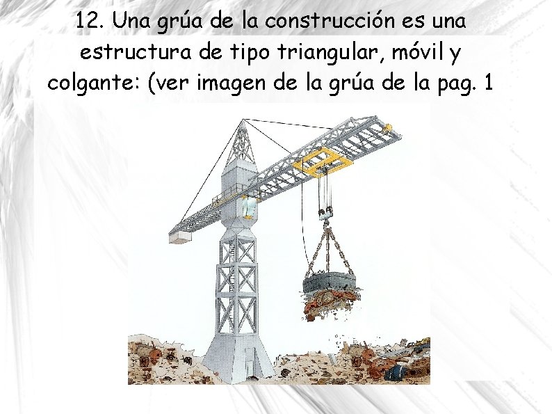 12. Una grúa de la construcción es una estructura de tipo triangular, móvil y