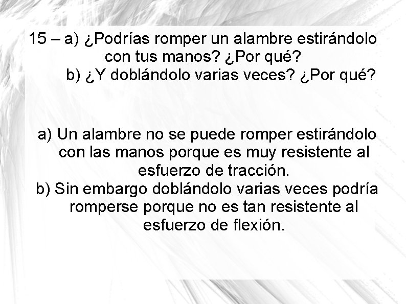 15 – a) ¿Podrías romper un alambre estirándolo con tus manos? ¿Por qué? b)