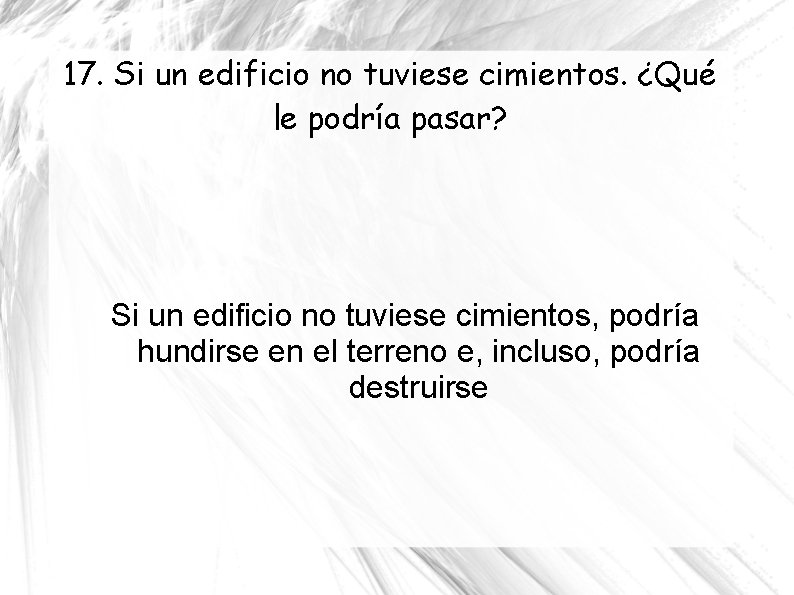 17. Si un edificio no tuviese cimientos. ¿Qué le podría pasar? Si un edificio