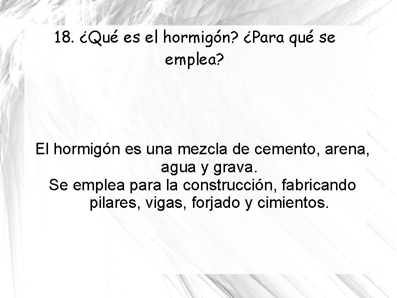 18. ¿Qué es el hormigón? ¿Para qué se emplea? El hormigón es una mezcla