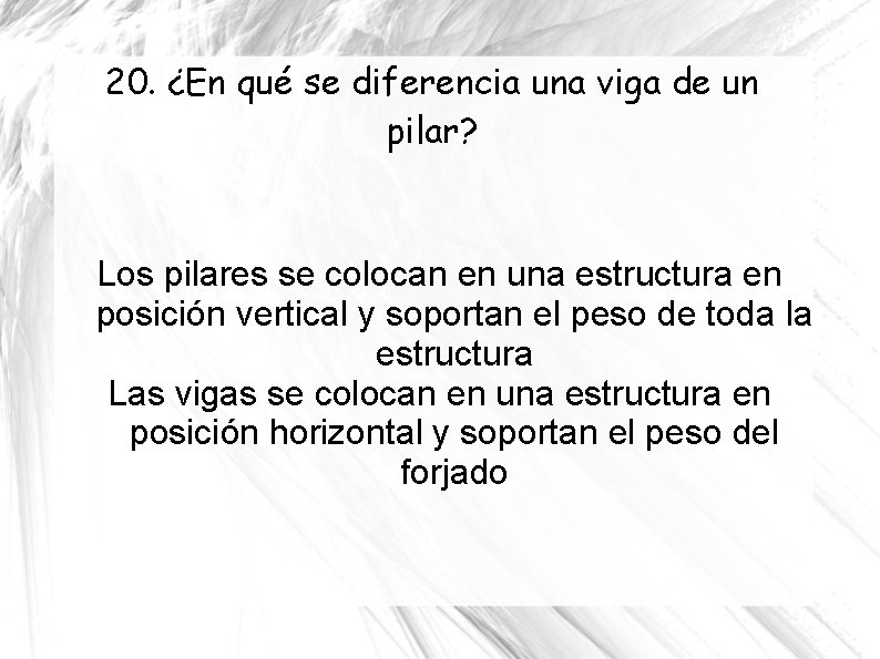 20. ¿En qué se diferencia una viga de un pilar? Los pilares se colocan