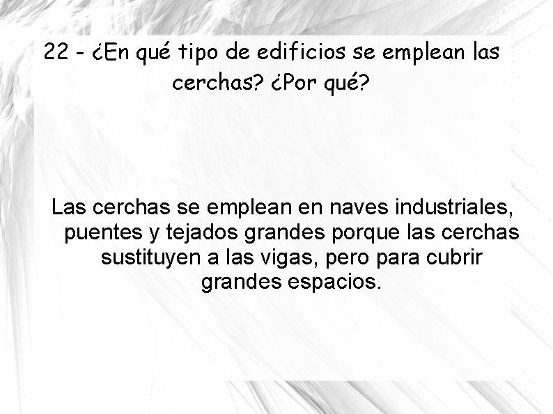 22 - ¿En qué tipo de edificios se emplean las cerchas? ¿Por qué? Las