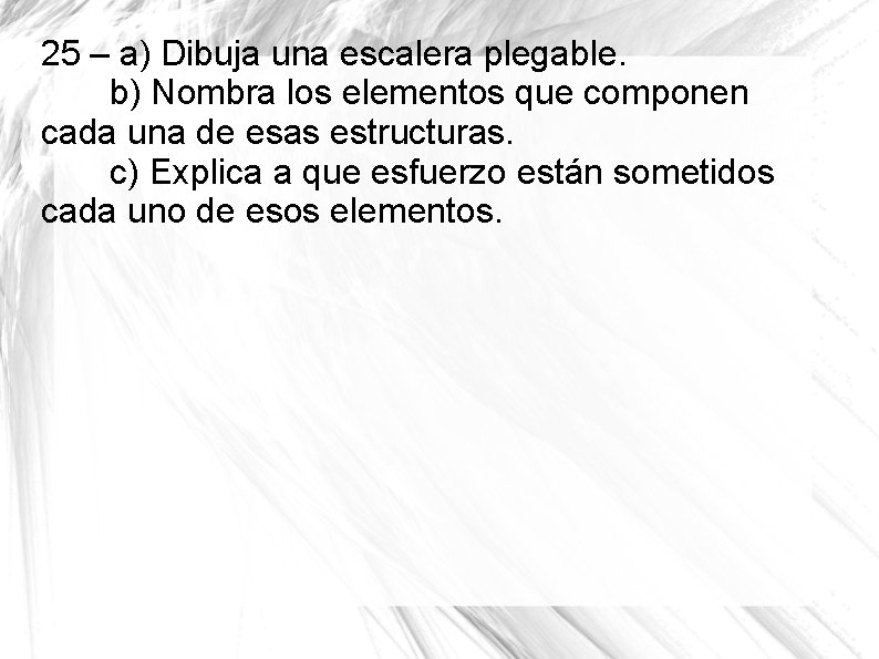 25 – a) Dibuja una escalera plegable. b) Nombra los elementos que componen cada