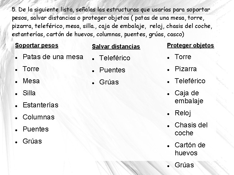 5. De la siguiente lista, señalas estructuras que usarías para soportar pesos, salvar distancias