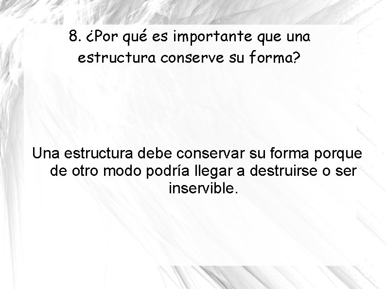 8. ¿Por qué es importante que una estructura conserve su forma? Una estructura debe