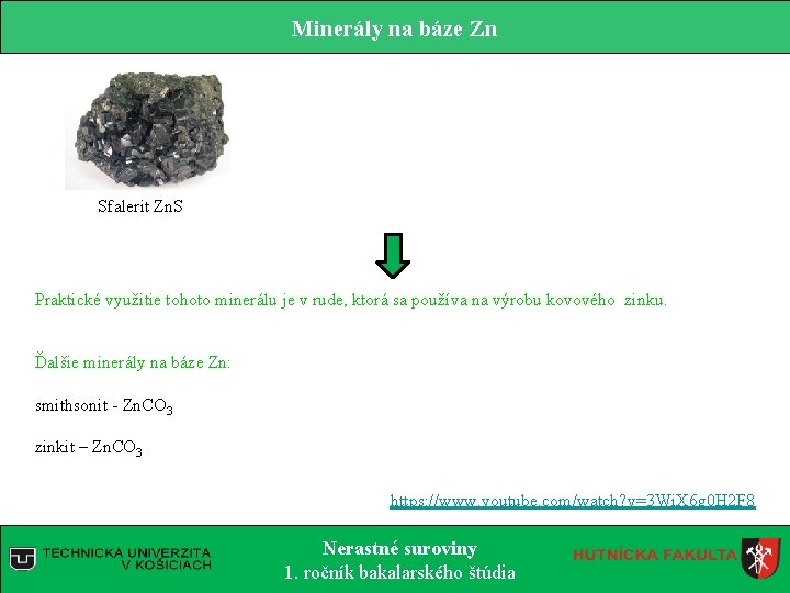 Minerály na báze Zn Sfalerit Zn. S Praktické využitie tohoto minerálu je v rude,