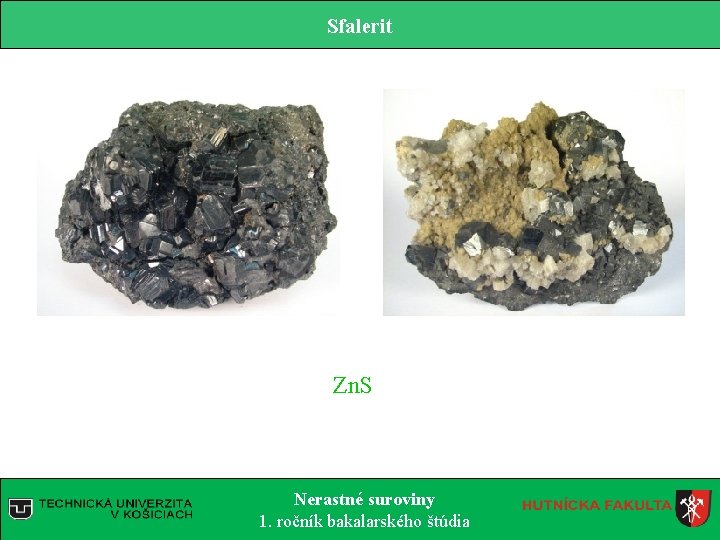 Sfalerit Zn. S Nerastné suroviny 1. ročník bakalarského štúdia 