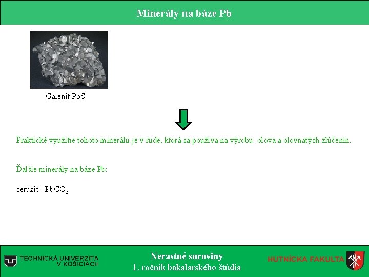 Minerály na báze Pb Galenit Pb. S Praktické využitie tohoto minerálu je v rude,