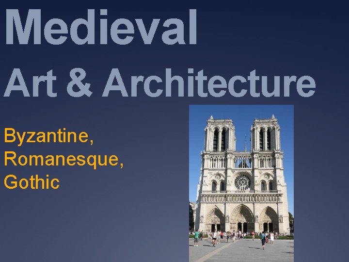 Medieval Art & Architecture Byzantine, Romanesque, Gothic 