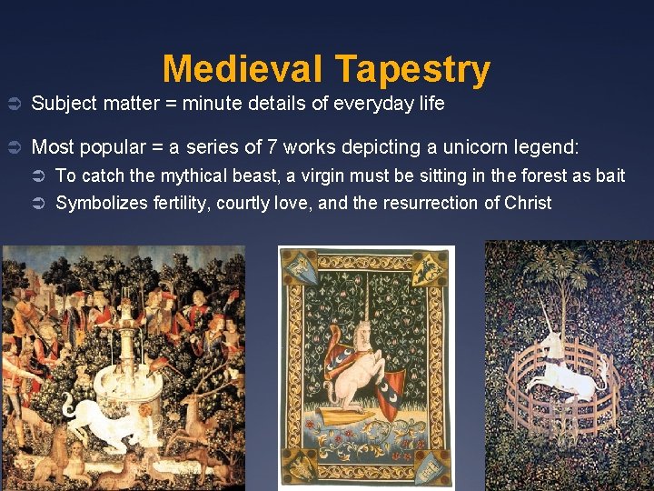 Medieval Tapestry Ü Subject matter = minute details of everyday life Ü Most popular