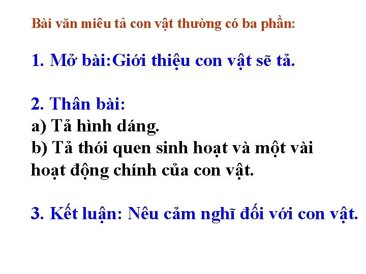Bài văn miêu tả con vật thường có ba phần: 1. Mở bài: Giới