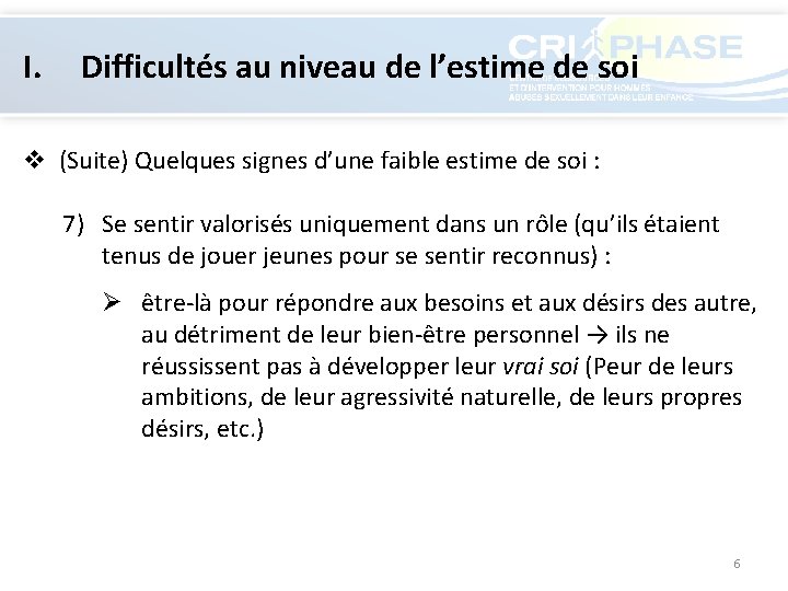 I. Difficultés au niveau de l’estime de soi v (Suite) Quelques signes d’une faible