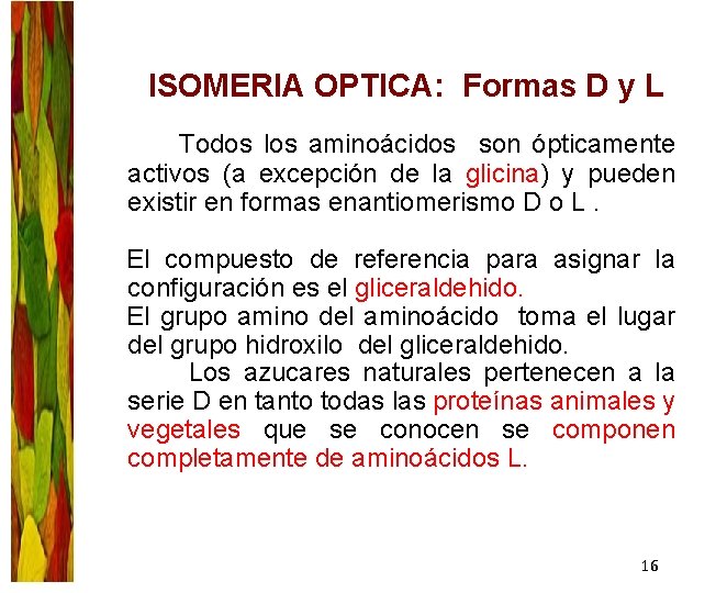 ISOMERIA OPTICA: Formas D y L Todos los aminoácidos son ópticamente activos (a excepción