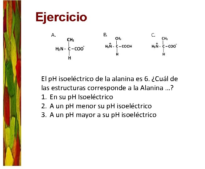 Ejercicio A. B. C. El p. H isoeléctrico de la alanina es 6. ¿Cuál