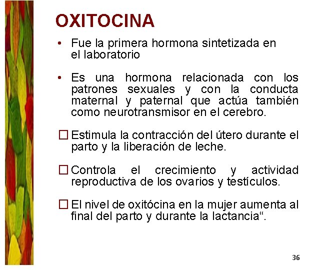 OXITOCINA • Fue la primera hormona sintetizada en el laboratorio • Es una hormona