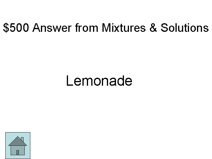 $500 Answer from Mixtures & Solutions Lemonade 