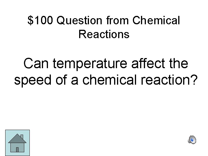 $100 Question from Chemical Reactions Can temperature affect the speed of a chemical reaction?