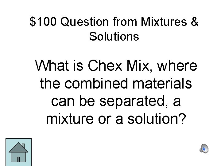 $100 Question from Mixtures & Solutions What is Chex Mix, where the combined materials