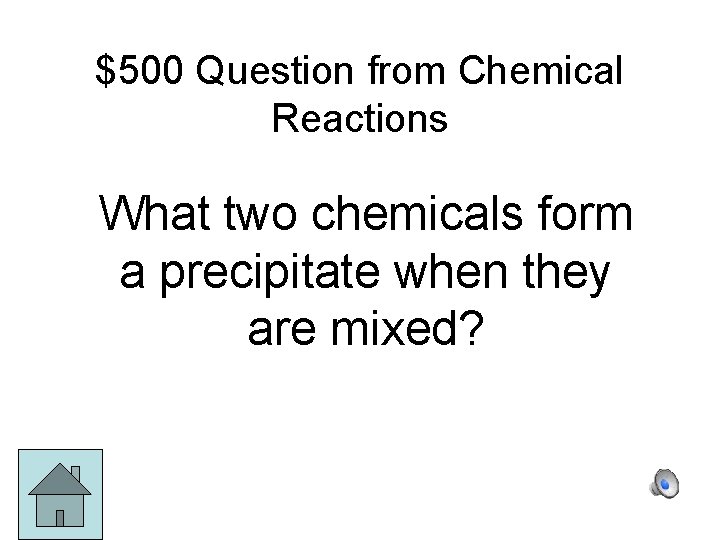 $500 Question from Chemical Reactions What two chemicals form a precipitate when they are