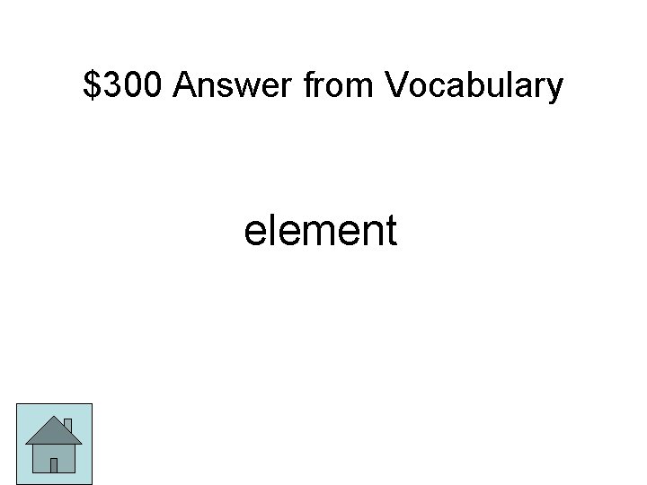 $300 Answer from Vocabulary element 