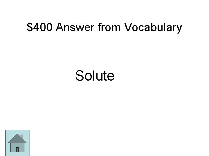 $400 Answer from Vocabulary Solute 