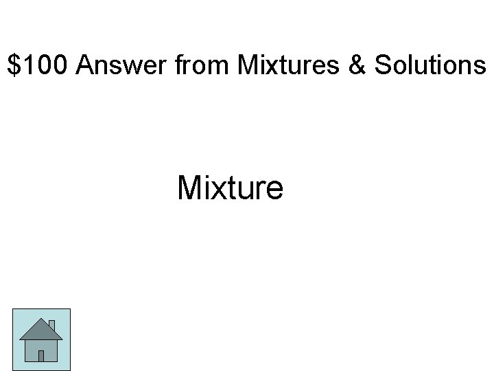 $100 Answer from Mixtures & Solutions Mixture 
