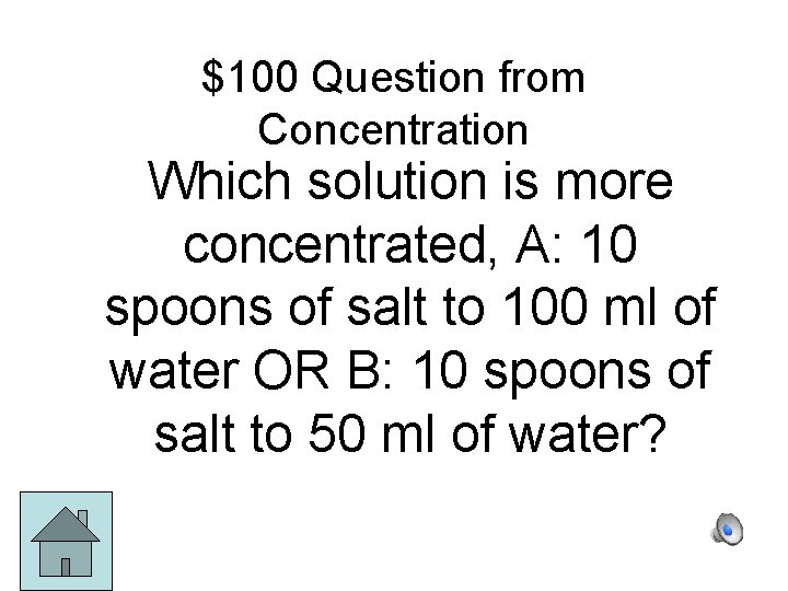 $100 Question from Concentration Which solution is more concentrated, A: 10 spoons of salt