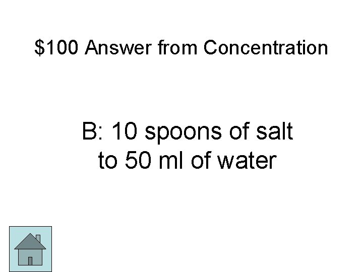 $100 Answer from Concentration B: 10 spoons of salt to 50 ml of water