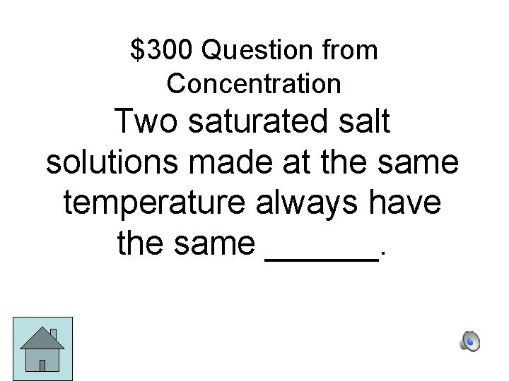 $300 Question from Concentration Two saturated salt solutions made at the same temperature always