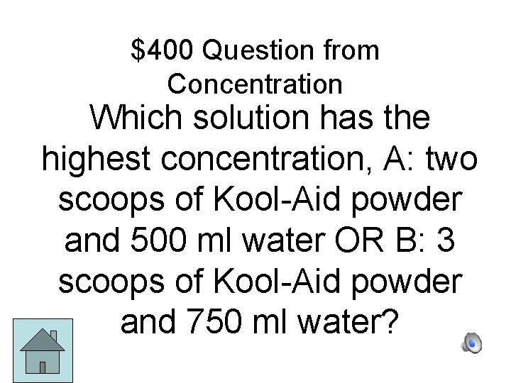 $400 Question from Concentration Which solution has the highest concentration, A: two scoops of