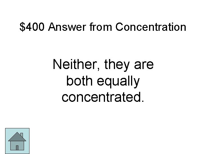 $400 Answer from Concentration Neither, they are both equally concentrated. 