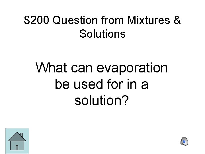 $200 Question from Mixtures & Solutions What can evaporation be used for in a