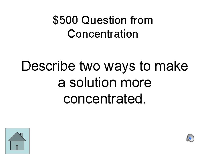 $500 Question from Concentration Describe two ways to make a solution more concentrated. 