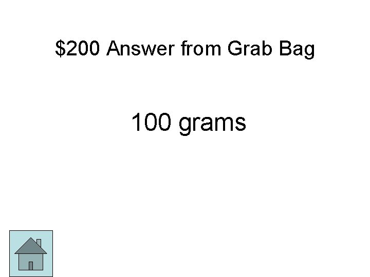 $200 Answer from Grab Bag 100 grams 