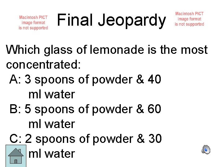 Final Jeopardy Which glass of lemonade is the most concentrated: A: 3 spoons of