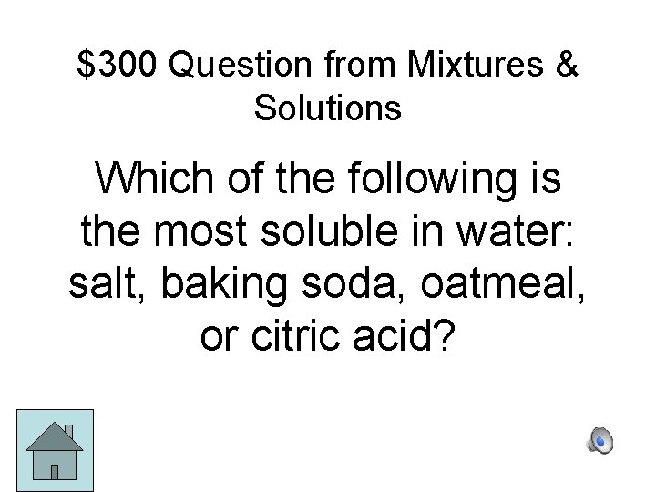 $300 Question from Mixtures & Solutions Which of the following is the most soluble
