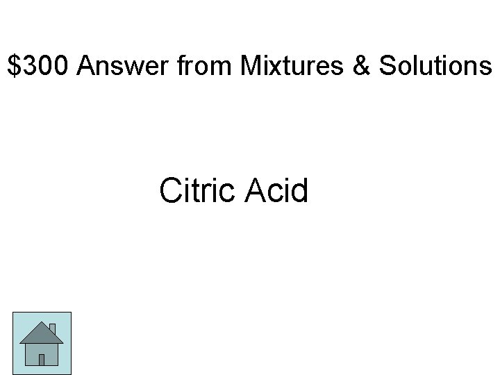$300 Answer from Mixtures & Solutions Citric Acid 
