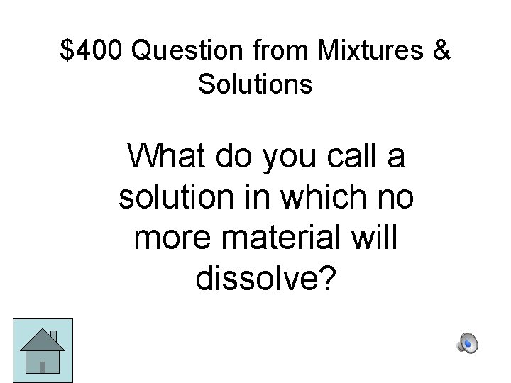 $400 Question from Mixtures & Solutions What do you call a solution in which