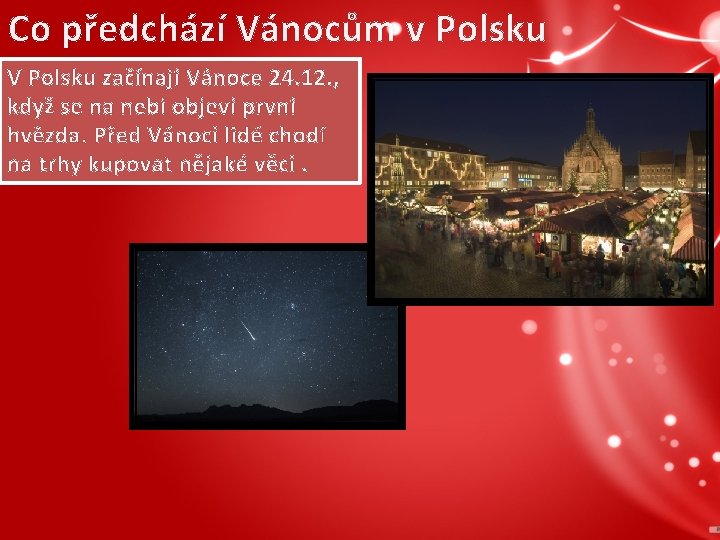 Co předchází Vánocům v Polsku V Polsku začínají Vánoce 24. 12. , když se