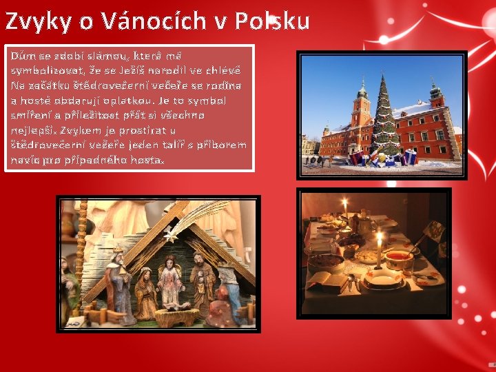 Zvyky o Vánocích v Polsku Dům se zdobí slámou, která má symbolizovat, že se