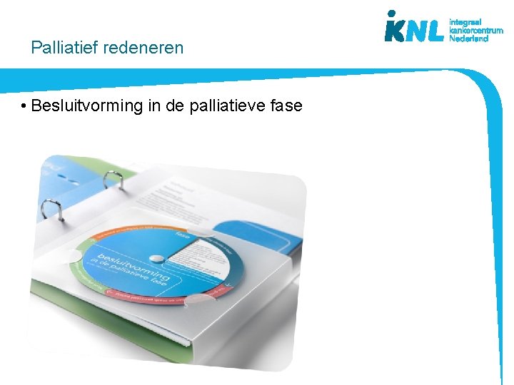 Palliatief redeneren • Besluitvorming in de palliatieve fase 