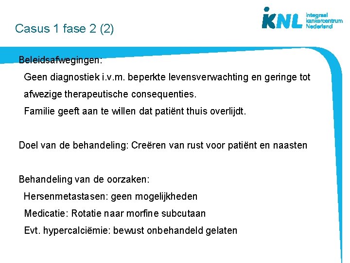 Casus 1 fase 2 (2) Beleidsafwegingen: Geen diagnostiek i. v. m. beperkte levensverwachting en