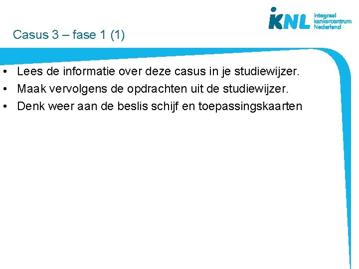  Casus 3 – fase 1 (1) • Lees de informatie over deze casus