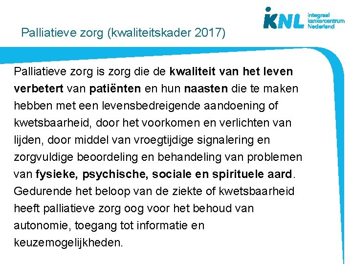 Palliatieve zorg (kwaliteitskader 2017) Palliatieve zorg is zorg die de kwaliteit van het leven