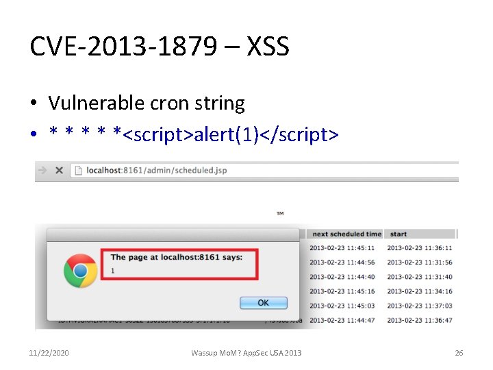 CVE-2013 -1879 – XSS • Vulnerable cron string • * * *<script>alert(1)</script> 11/22/2020 Wassup