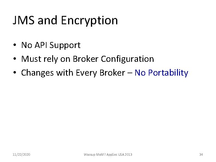 JMS and Encryption • No API Support • Must rely on Broker Configuration •
