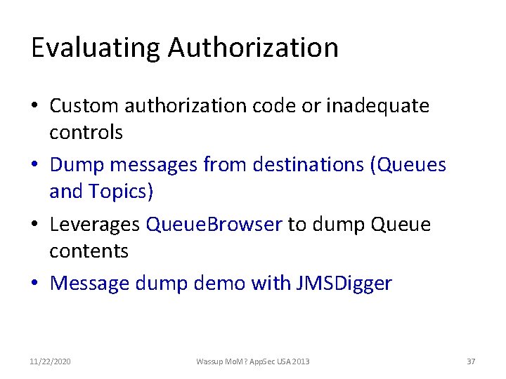 Evaluating Authorization • Custom authorization code or inadequate controls • Dump messages from destinations