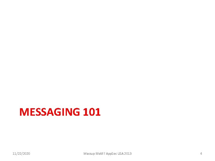 MESSAGING 101 11/22/2020 Wassup Mo. M? App. Sec USA 2013 4 