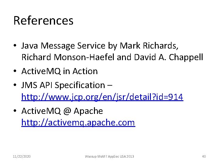 References • Java Message Service by Mark Richards, Richard Monson-Haefel and David A. Chappell