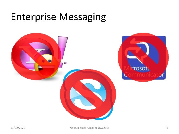 Enterprise Messaging 11/22/2020 Wassup Mo. M? App. Sec USA 2013 5 